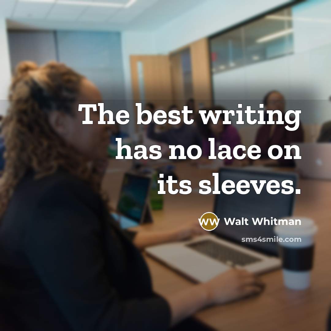 “The best writing has no lace on its sleeves.…” quote by Walt Whitman