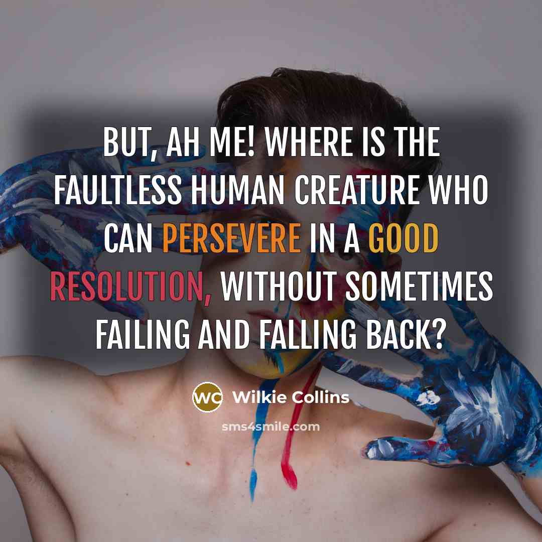 “But, ah me! where is the faultless human creature who…” quote by Wilkie Collins