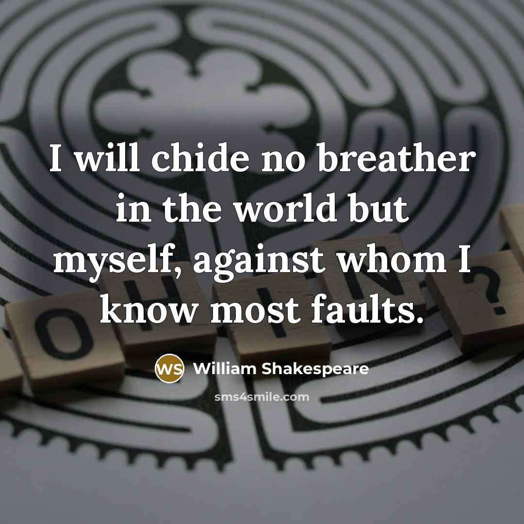 “I will chide no breather in the world but myself,…” quote by William Shakespeare