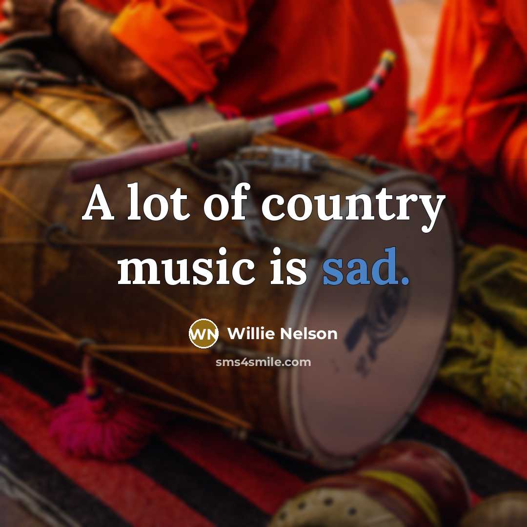 “A lot of country music is sad.…” quote by Willie Nelson