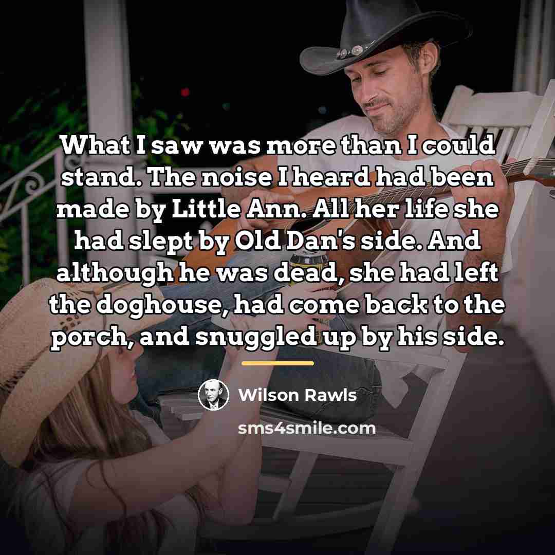 “What I saw was more than I could stand. The…” quote by Wilson Rawls