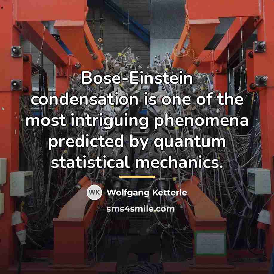 “Bose-Einstein condensation is one of the most intriguing phenomena predicted…” quote by Wolfgang Ketterle