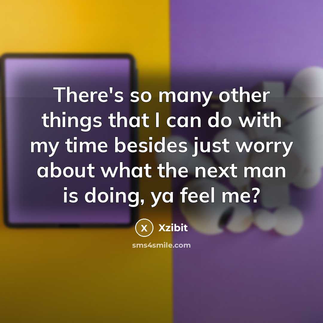 “There's so many other things that I can do with…” quote by Xzibit