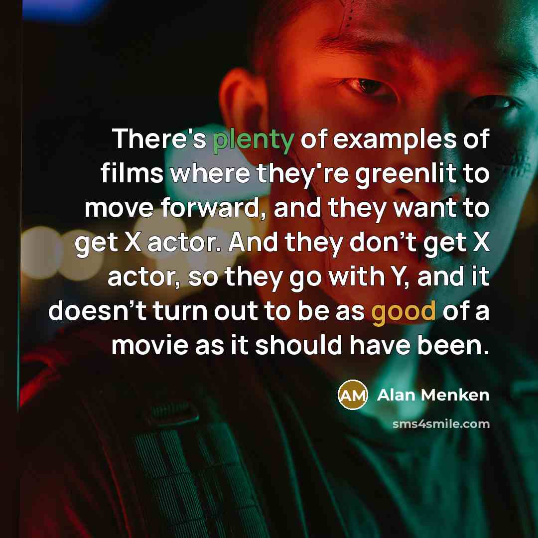 “There's plenty of examples of films where they're greenlit to…” quote by Alan Menken