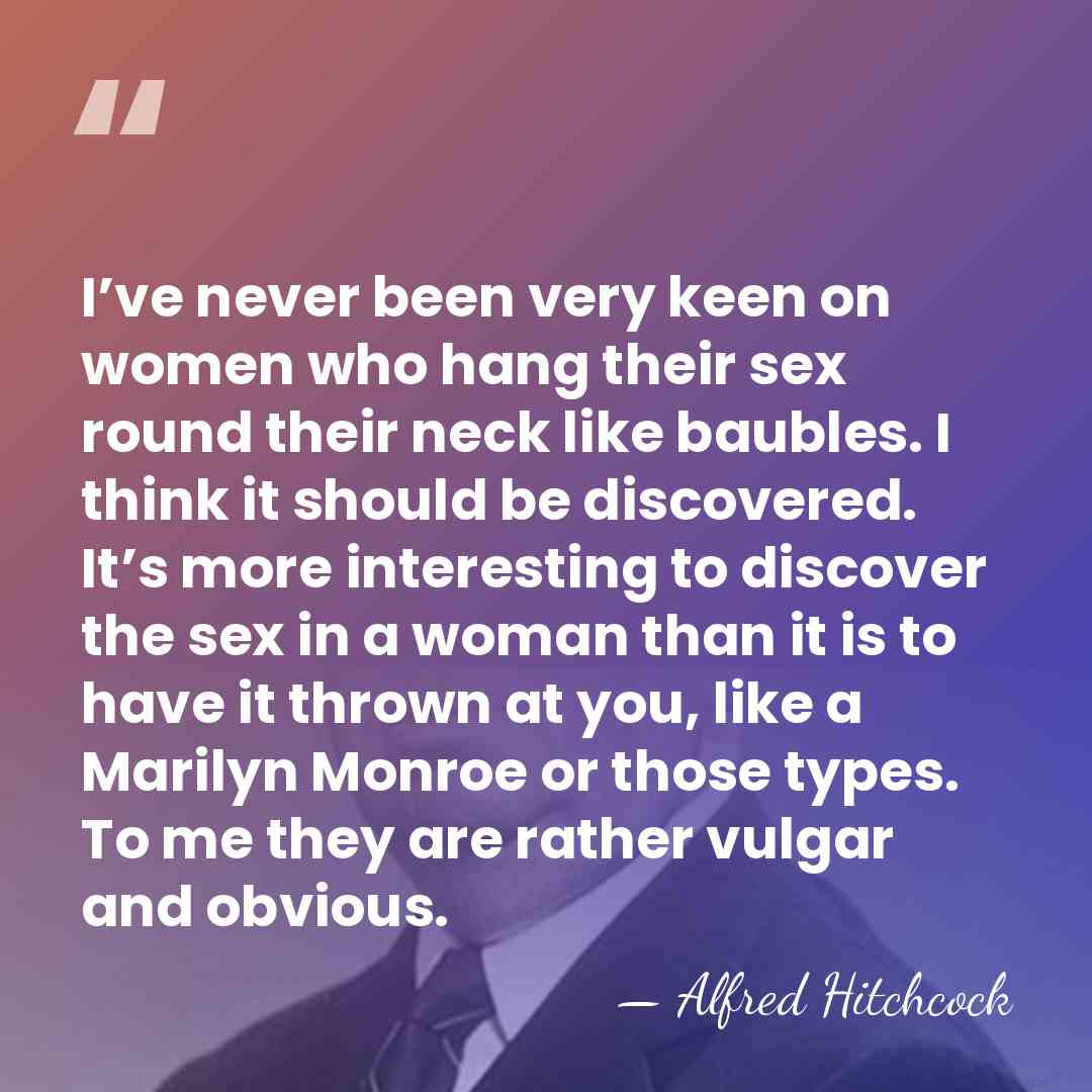I’ve never been very keen on women who hang their sex round&hellip; - Alfred Hitchcock