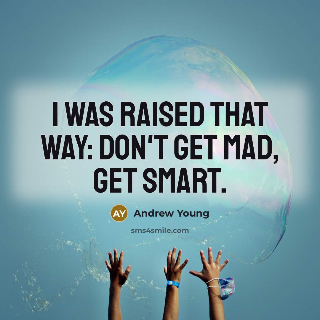 “I was raised that way: don't get mad, get smart.…” quote by Andrew Young