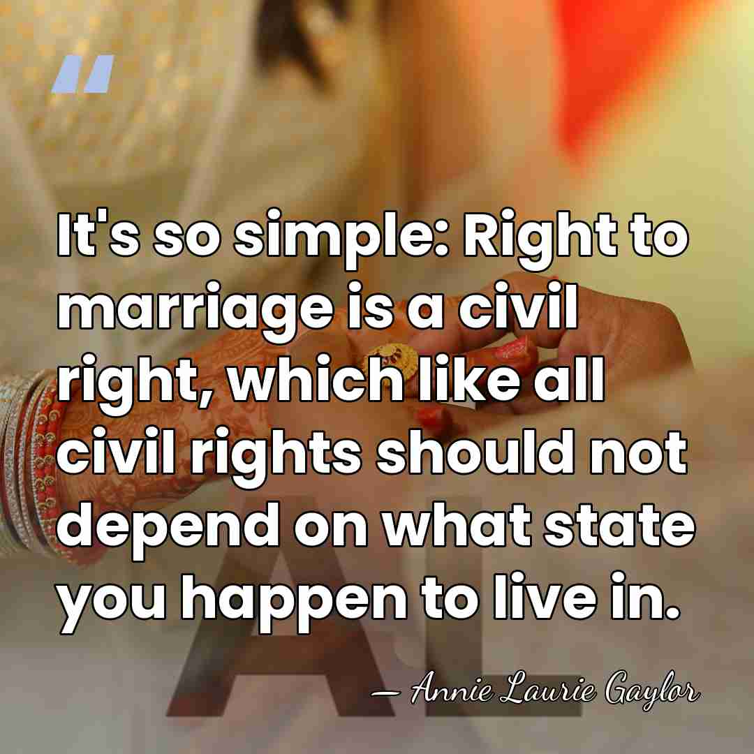 It's so simple: Right to marriage is a civil right, which like&hellip; - Annie Laurie Gaylor