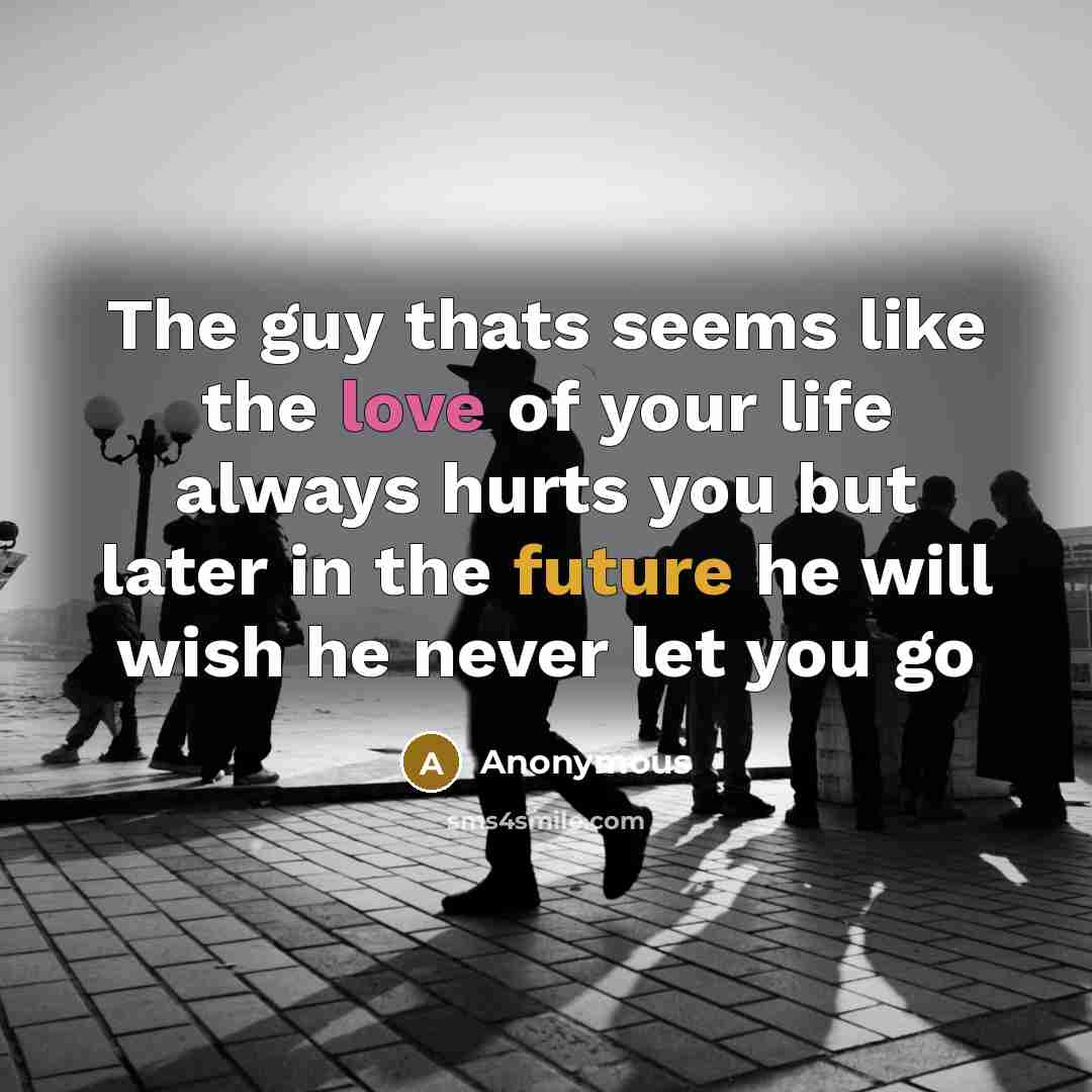 “The guy thats seems like the love of your life…” quote by Anonymous