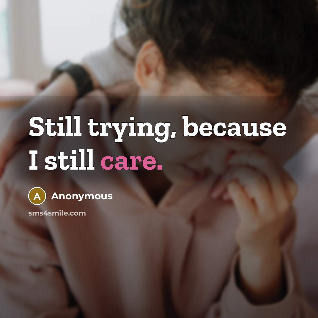 “Still trying, because I still care.” quote by Anonymous