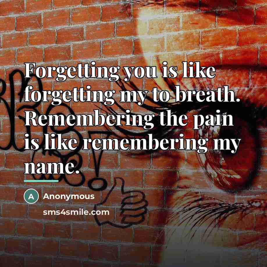 “Forgetting you is like forgetting my to breath. Remembering the…” quote by Anonymous