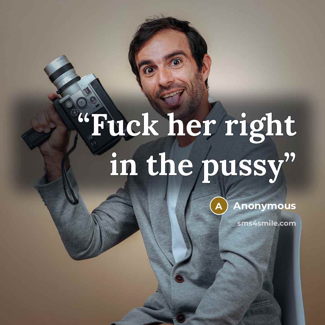 “Fuck her right in the pussy” quote by Anonymous