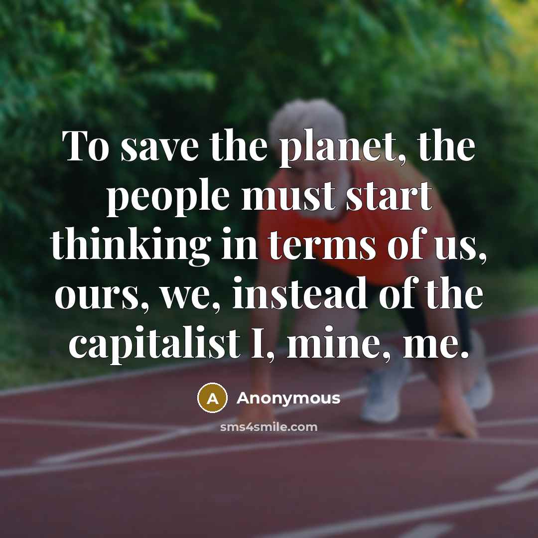 “To save the planet, the people must start thinking in…” quote by Anonymous