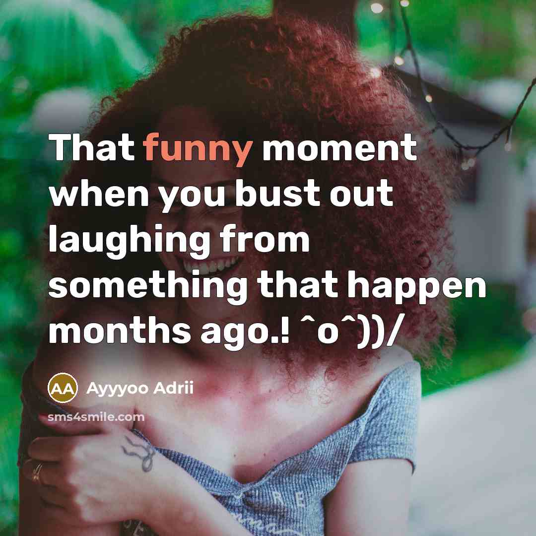“That funny moment when you bust out laughing from something…” quote by Ayyyoo Adrii