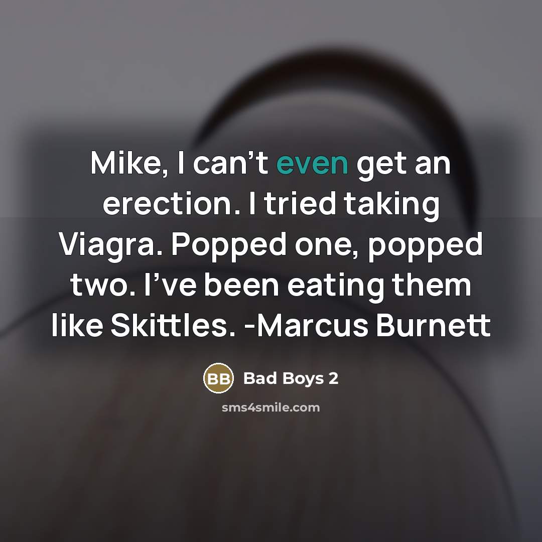 “Mike, I can't even get an erection. I tried taking…” quote by Bad Boys 2