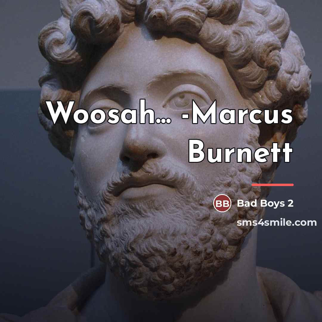 “Woosah... -Marcus Burnett…” quote by Bad Boys 2