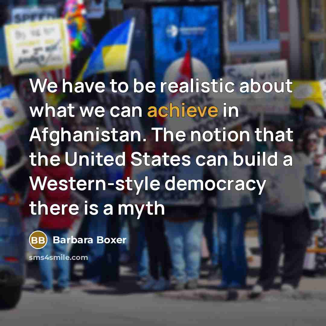 “We have to be realistic about what we can achieve…” quote by Barbara Boxer