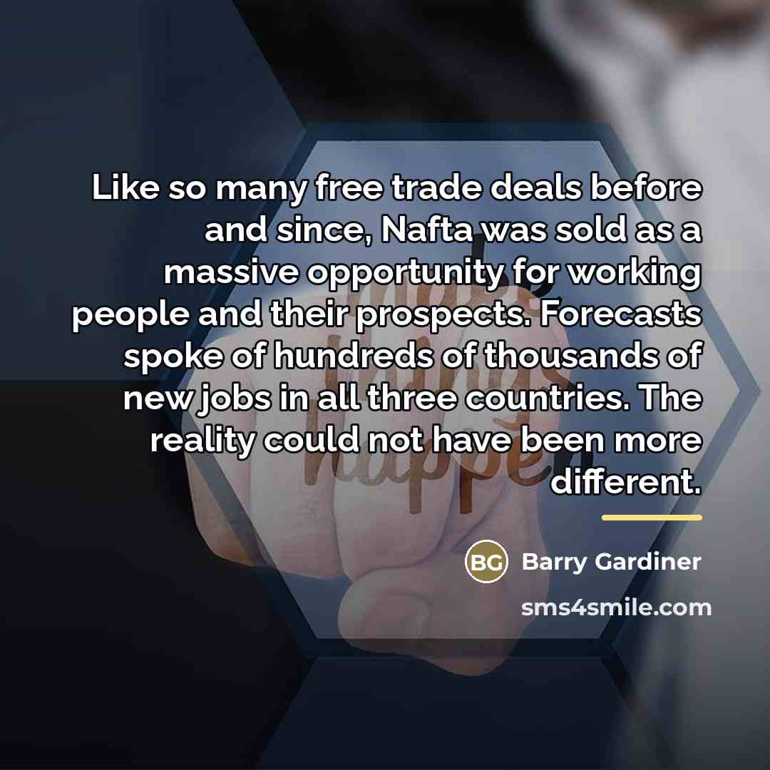 “Like so many free trade deals before and since, Nafta…” quote by Barry Gardiner