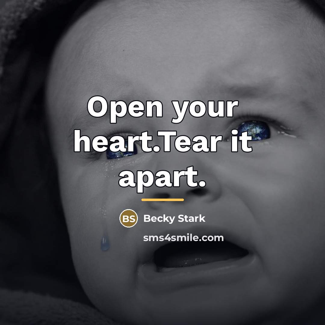 “Open your heart.Tear it apart.…” quote by Becky Stark