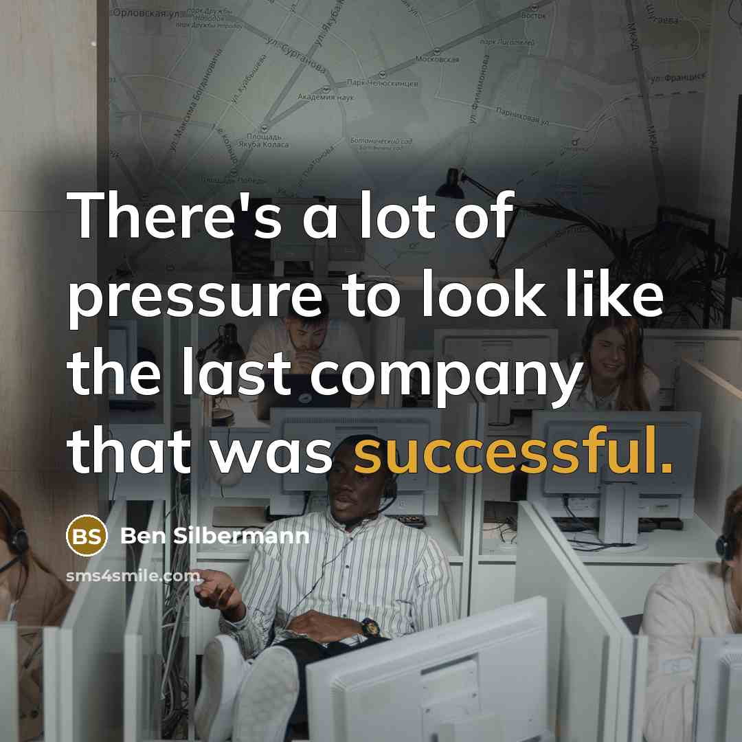 “There's a lot of pressure to look like the last…” quote by Ben Silbermann