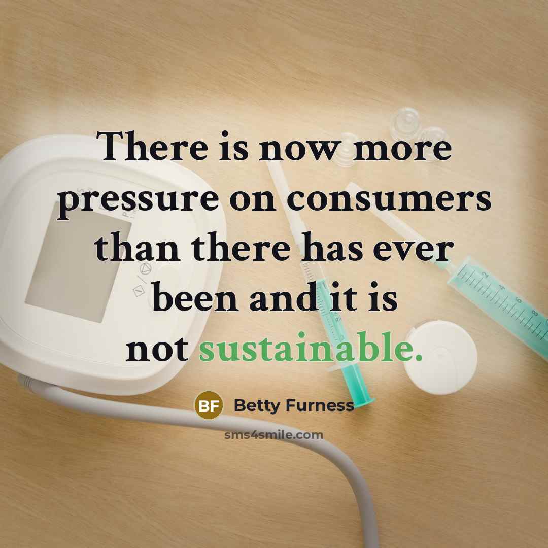 “There is now more pressure on consumers than there has…” quote by Betty Furness