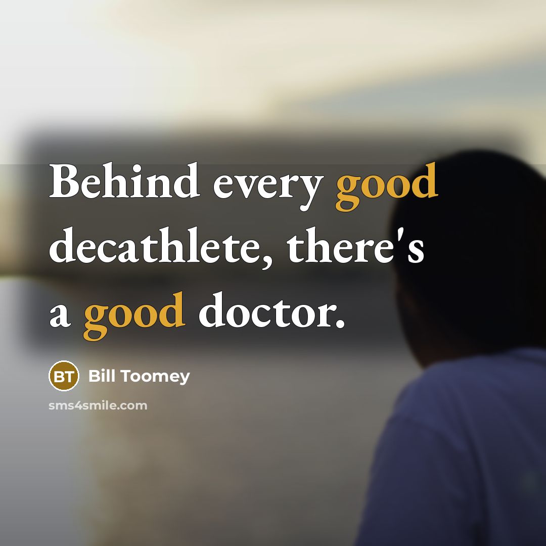 “Behind every good decathlete, there's a good doctor.…” quote by Bill Toomey