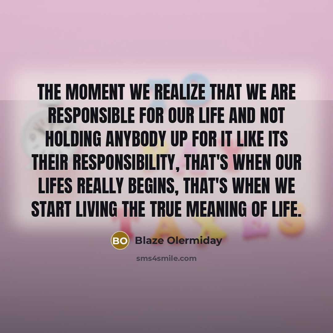 “The moment we realize that we are responsible for our…” quote by Blaze Olermiday