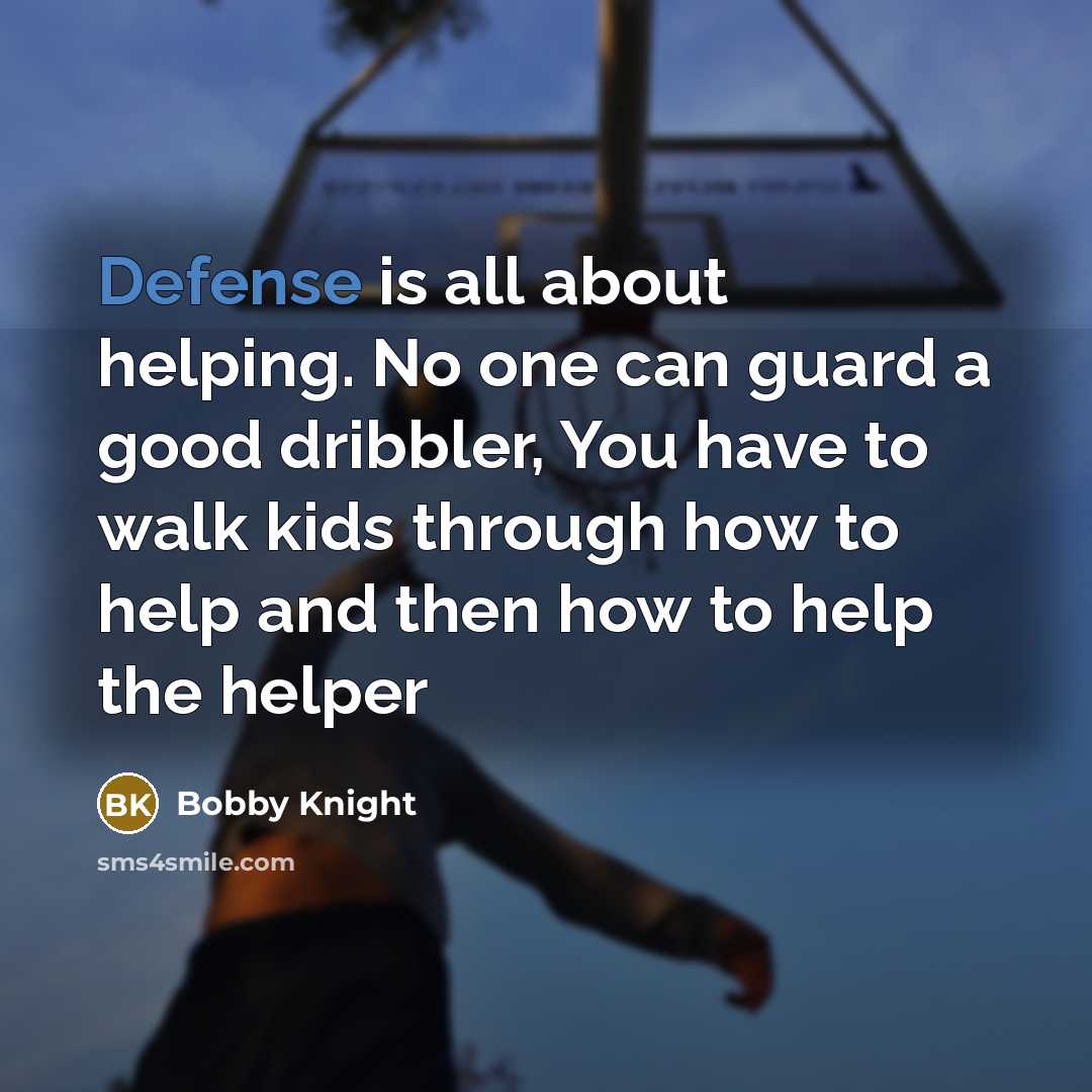 “Defense is all about helping. No one can guard a…” quote by Bobby Knight