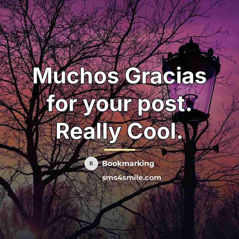 “Muchos Gracias for your post. Really Cool.…” quote by Bookmarking