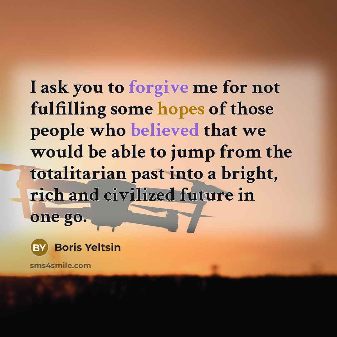 “I ask you to forgive me for not fulfilling some…” quote by Boris Yeltsin