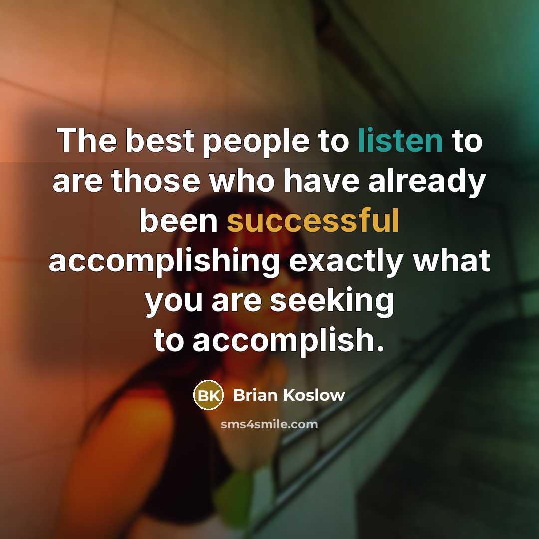 “The best people to listen to are those who have…” quote by Brian Koslow