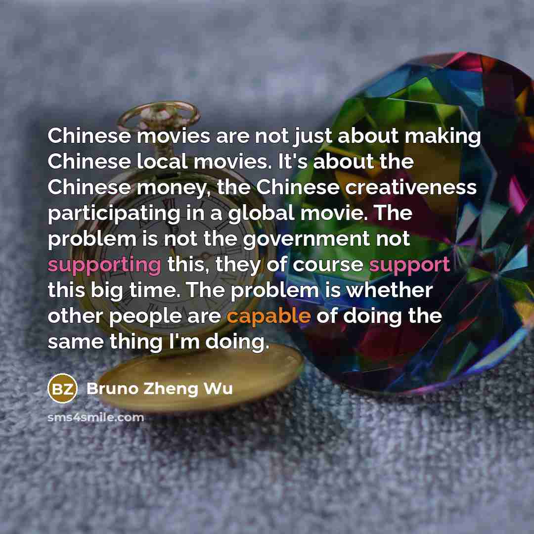 “Chinese movies are not just about making Chinese local movies.…” quote by Bruno Zheng Wu