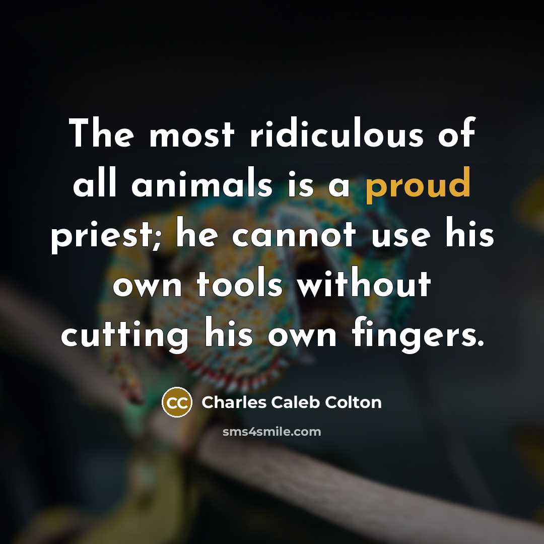 “The most ridiculous of all animals is a proud priest;…” quote by Charles Caleb Colton
