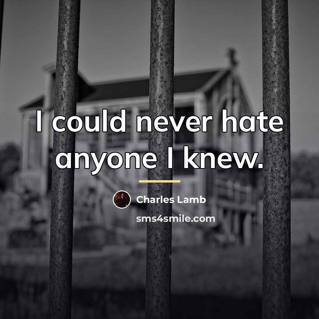 “I could never hate anyone I knew.…” quote by Charles Lamb