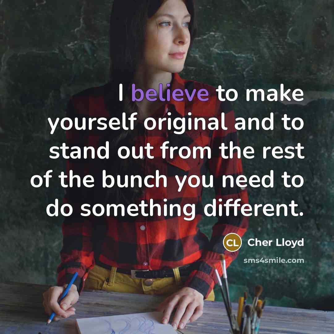 “I believe to make yourself original and to stand out…” quote by Cher Lloyd