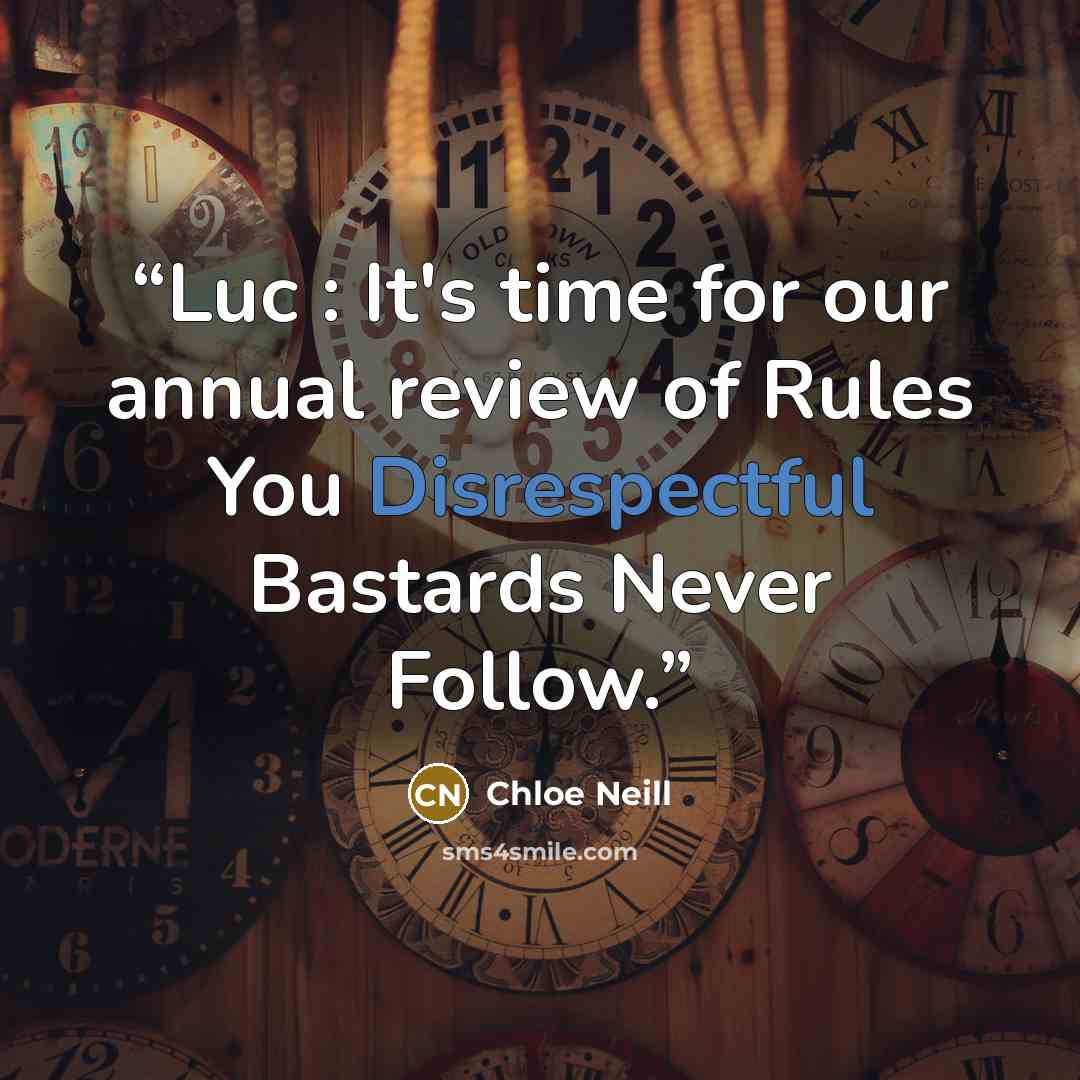 “Luc : It's time for our annual review of Rules You Disrespectful Bastards Never Follow.” quote by Chloe Neill