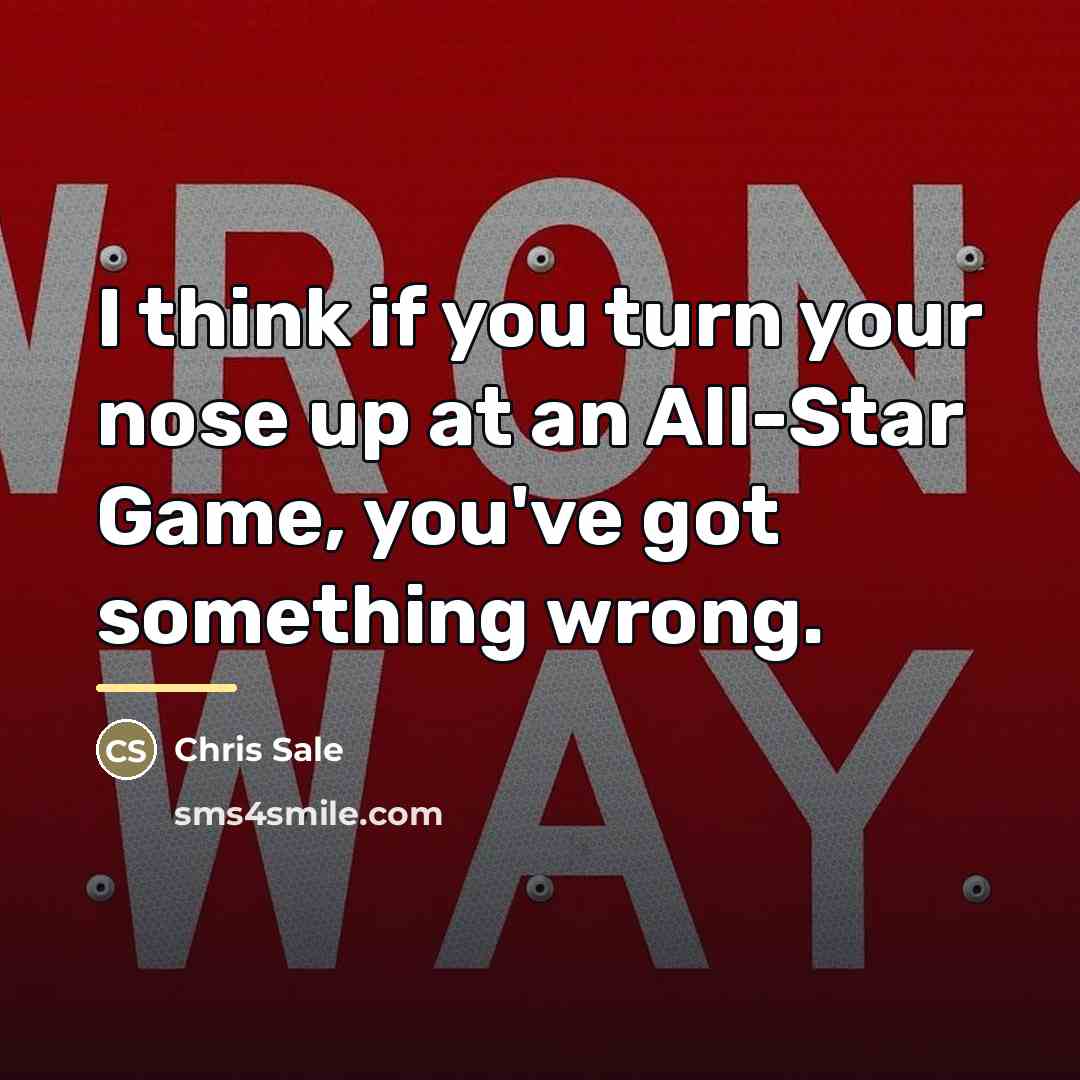 “I think if you turn your nose up at an…” quote by Chris Sale
