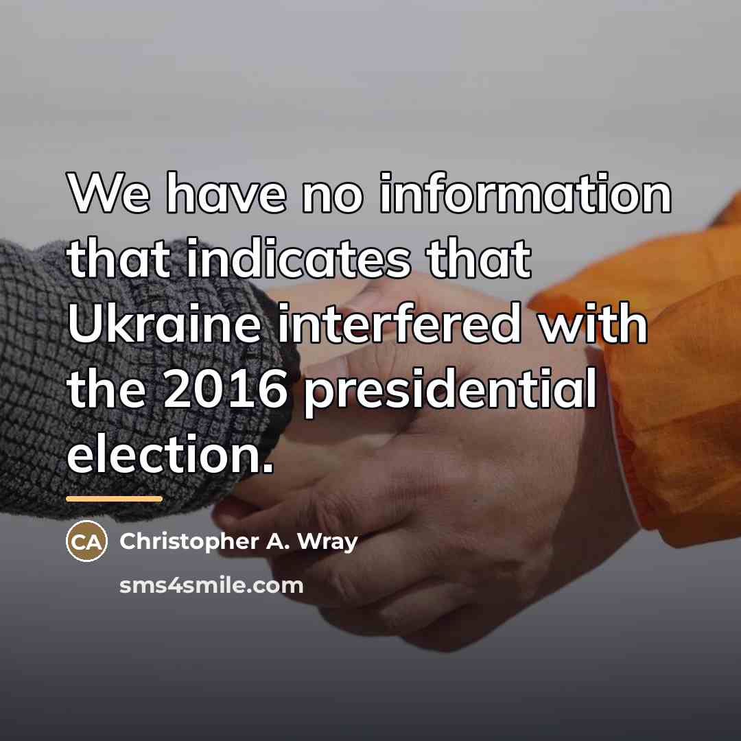 “We have no information that indicates that Ukraine interfered with…” quote by Christopher A. Wray