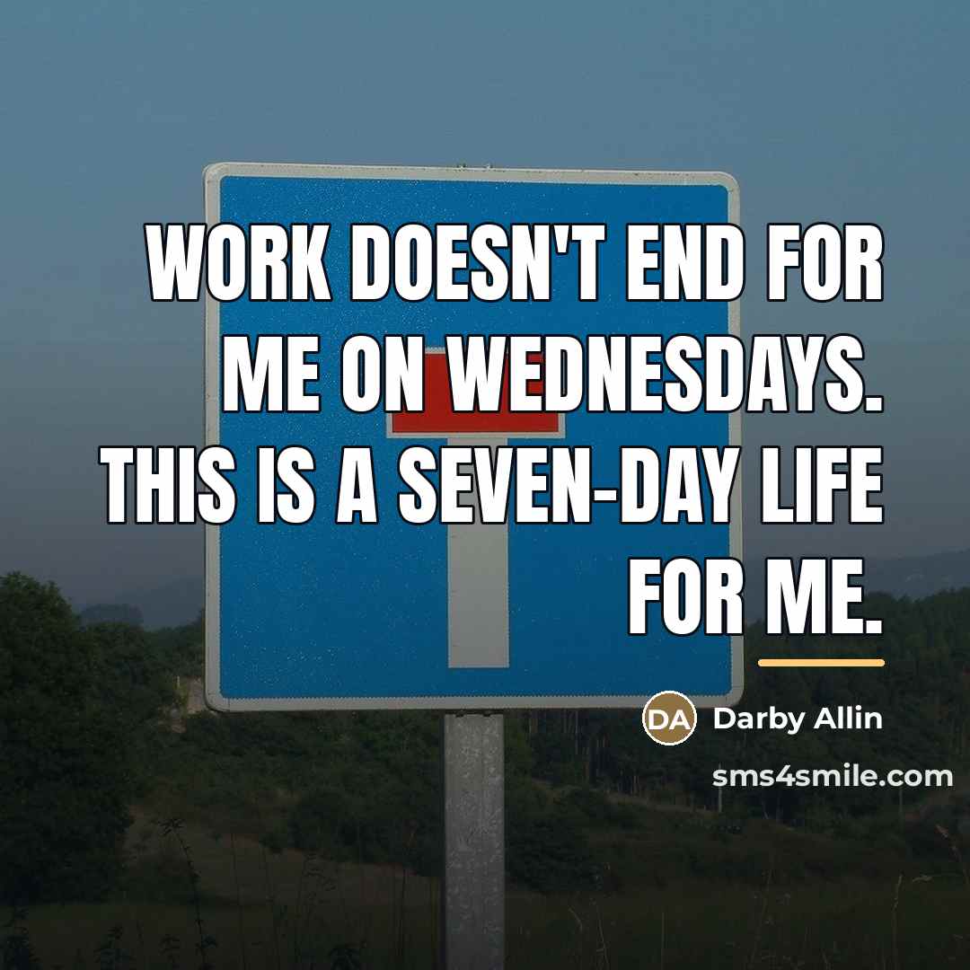 “Work doesn't end for me on Wednesdays. This is a…” quote by Darby Allin