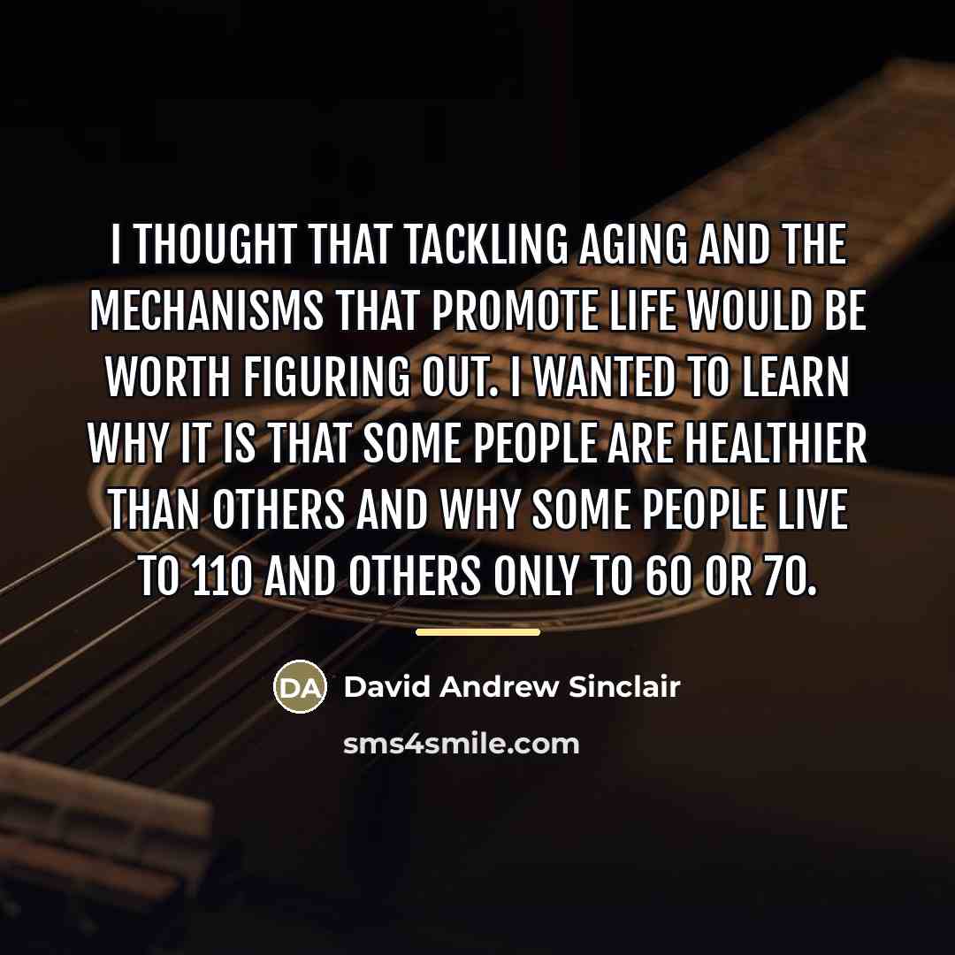 “I thought that tackling aging and the mechanisms that promote…” quote by David Andrew Sinclair