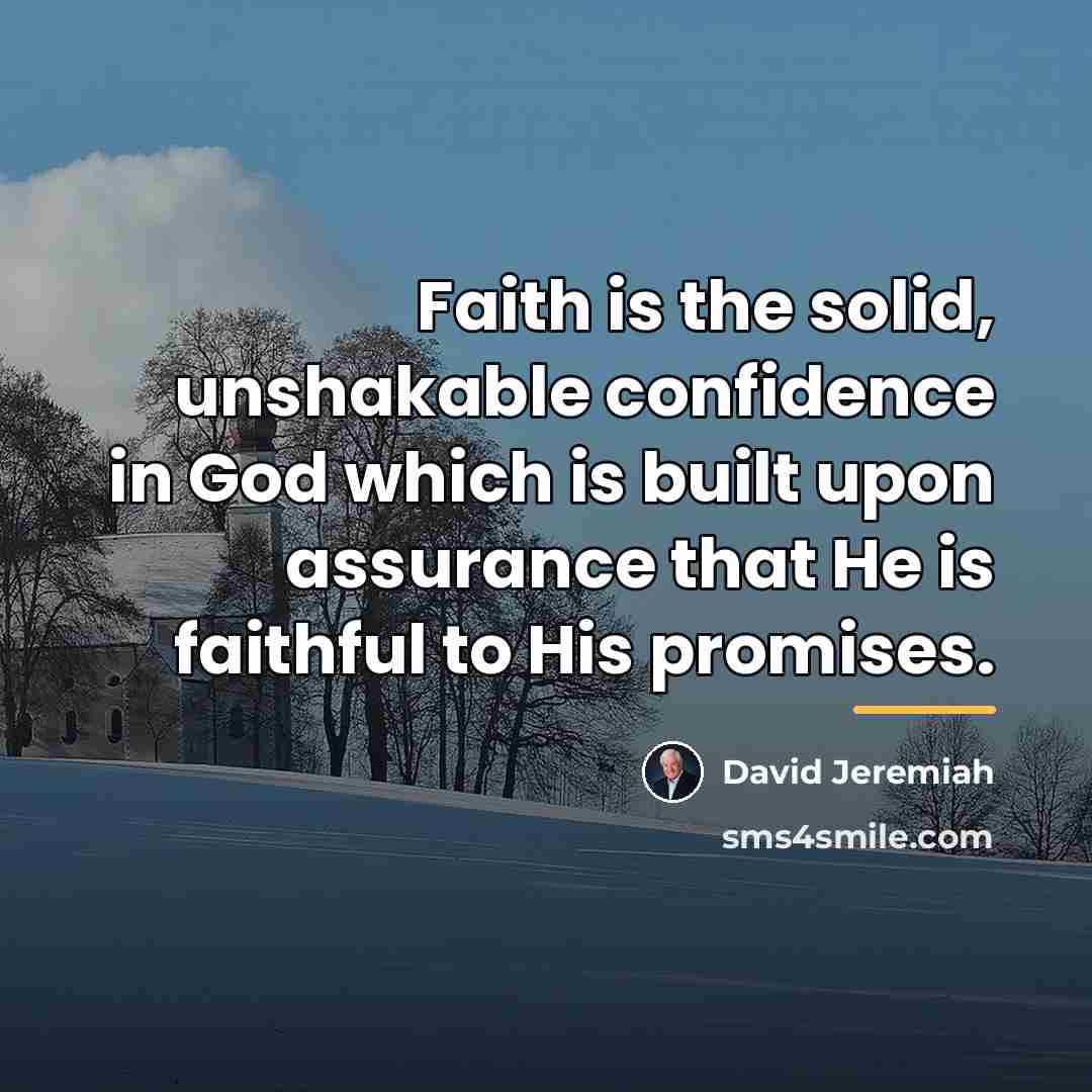 “Faith is the solid, unshakable confidence in God which is…” quote by David Jeremiah