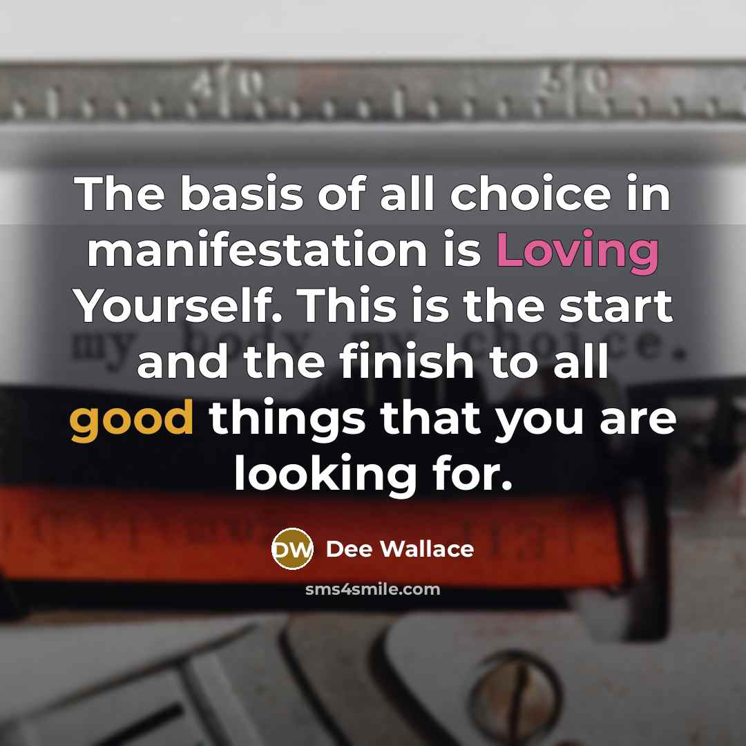 “The basis of all choice in manifestation is Loving Yourself.…” quote by Dee Wallace