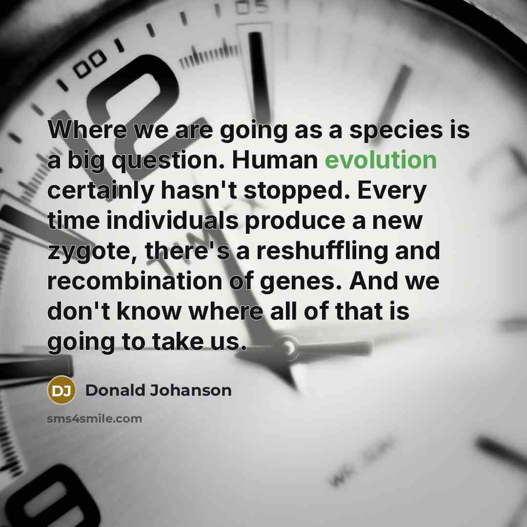 “Where we are going as a species is a big…” quote by Donald Johanson