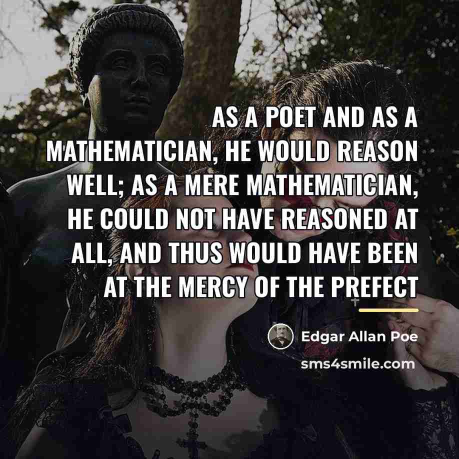“As a poet and as a mathematician, he would reason…” quote by Edgar Allan Poe