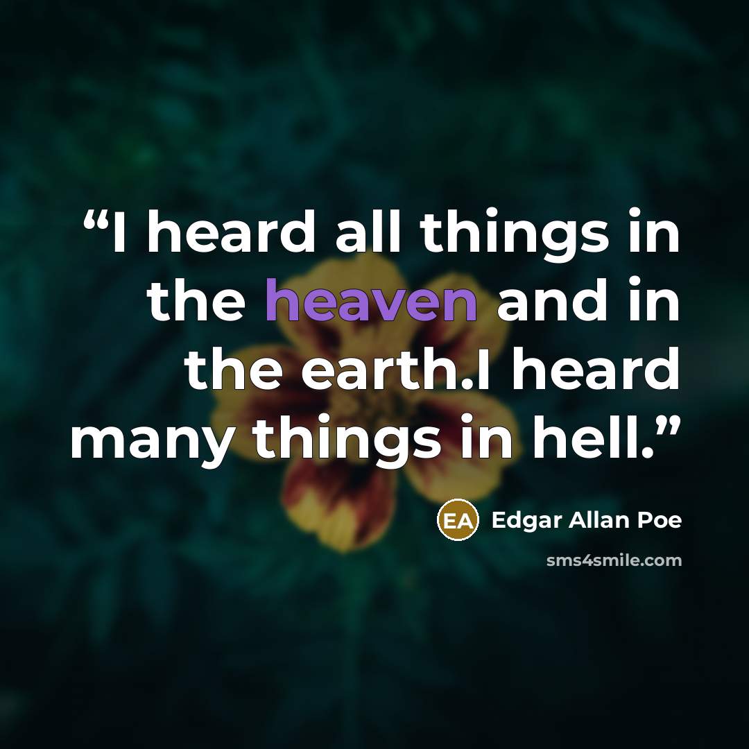 “I heard all things in the heaven and in the earth.I heard many things in hell.” quote by Edgar Allan Poe