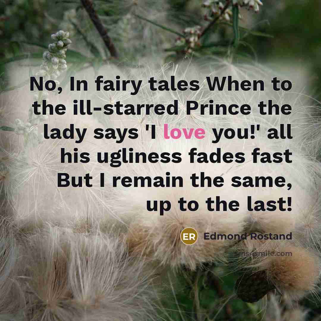 “No, In fairy tales When to the ill-starred Prince the…” quote by Edmond Rostand