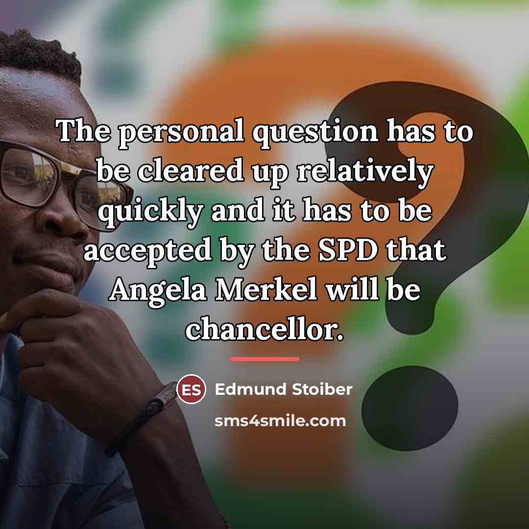 “The personal question has to be cleared up relatively quickly…” quote by Edmund Stoiber