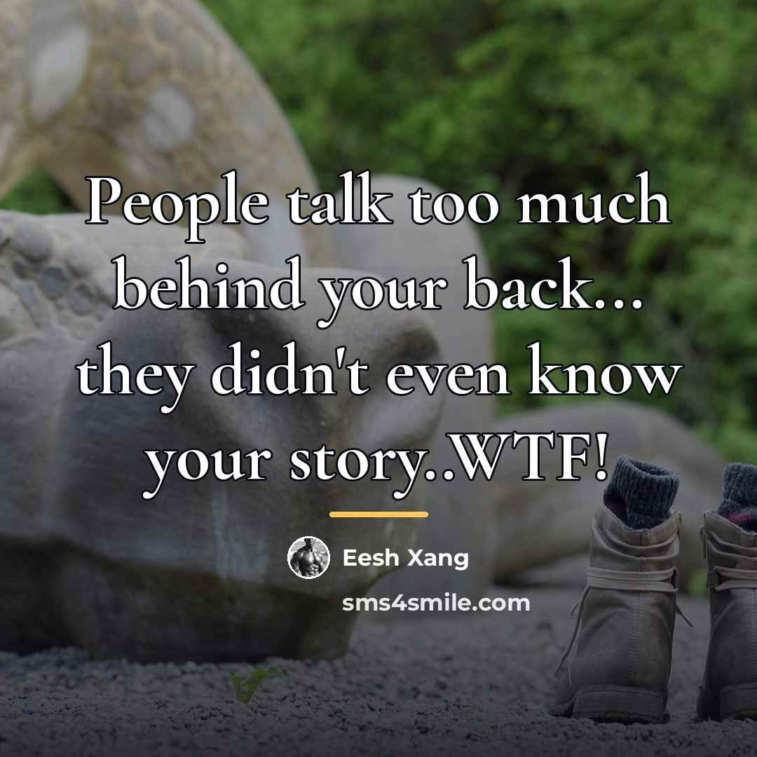 “People talk too much behind your back... they didn't even…” quote by Eesh Xang