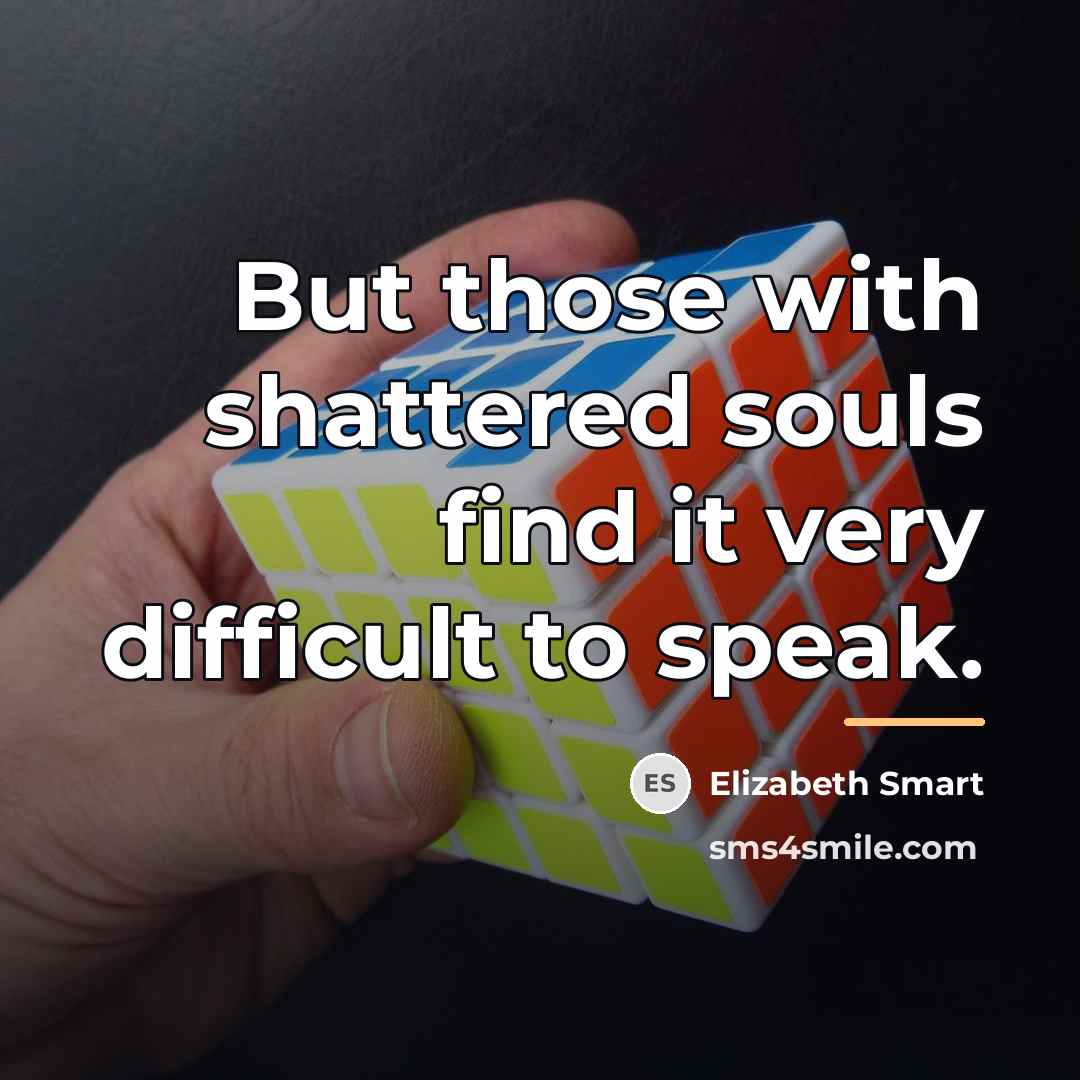 “But those with shattered souls find it very difficult to…” quote by Elizabeth Smart