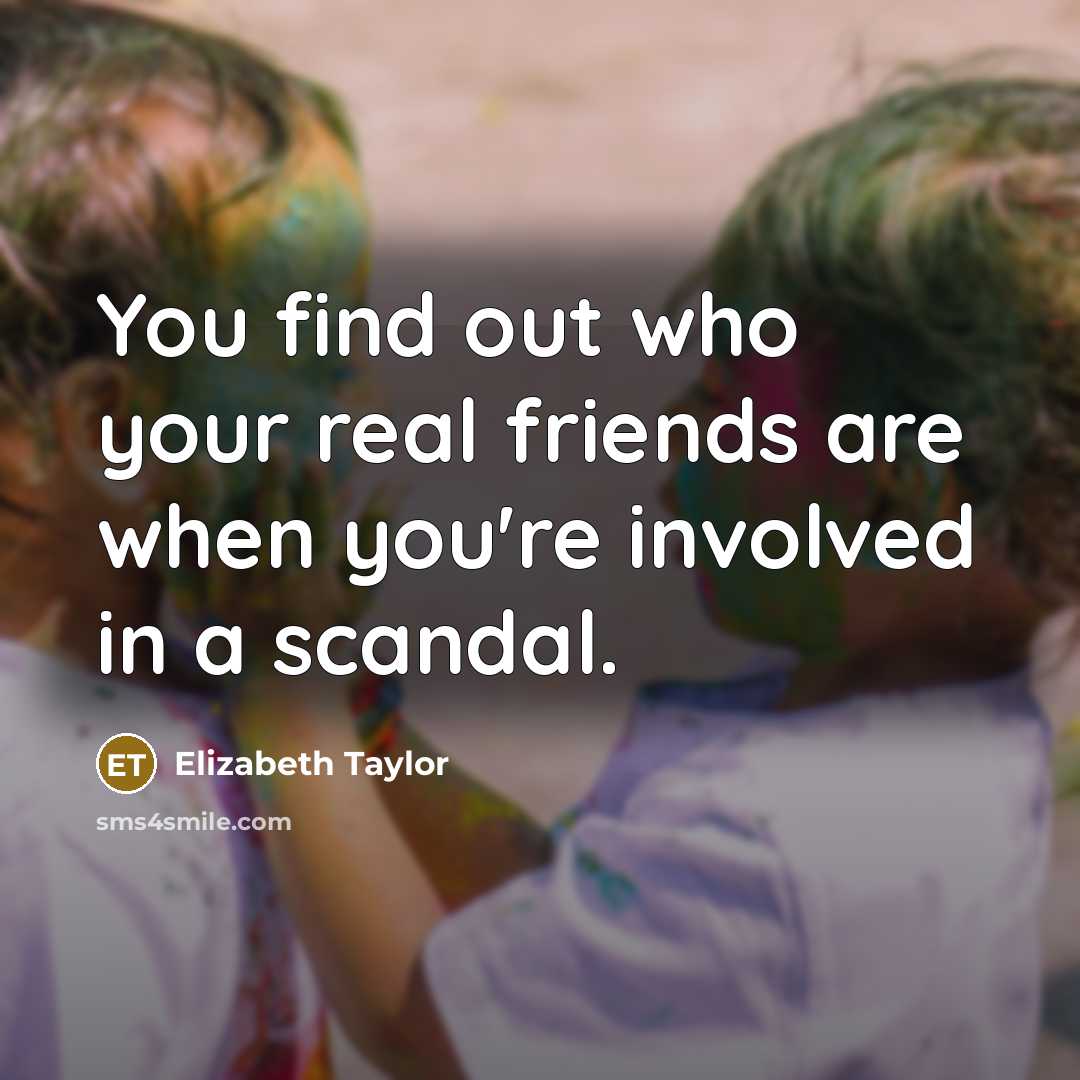 “You find out who your real friends are when you're…” quote by Elizabeth Taylor