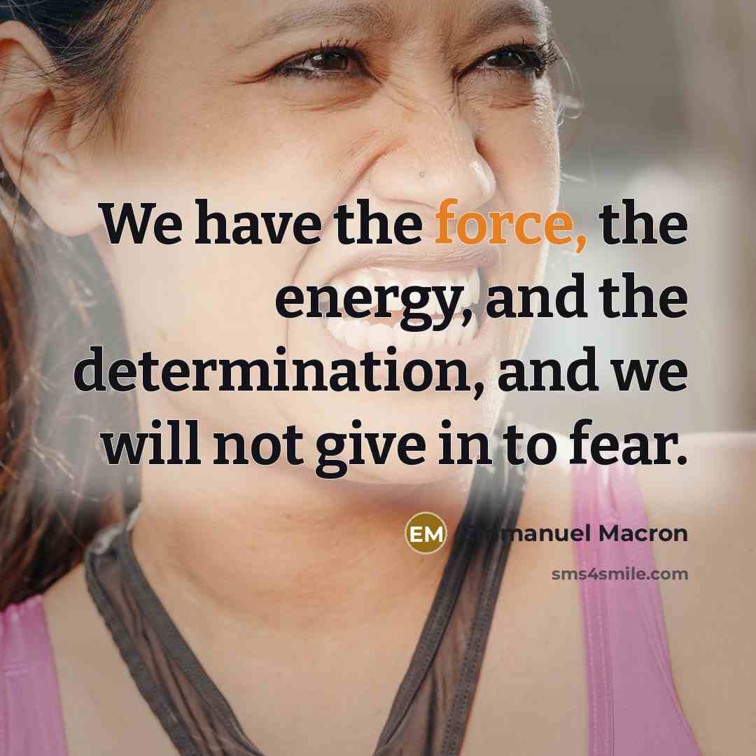 “We have the force, the energy, and the determination, and…” quote by Emmanuel Macron